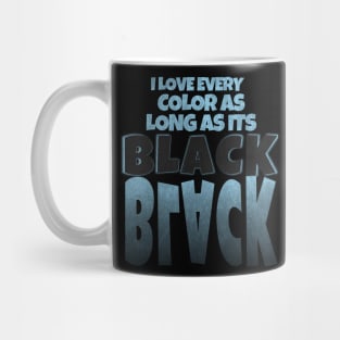 I love every color as long as its Black Mug